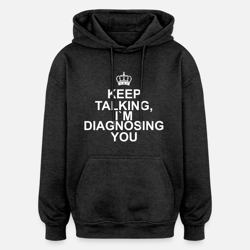 Keep talking I`m diagnosing you - Sweat à capuche oversize unisexe - charbon