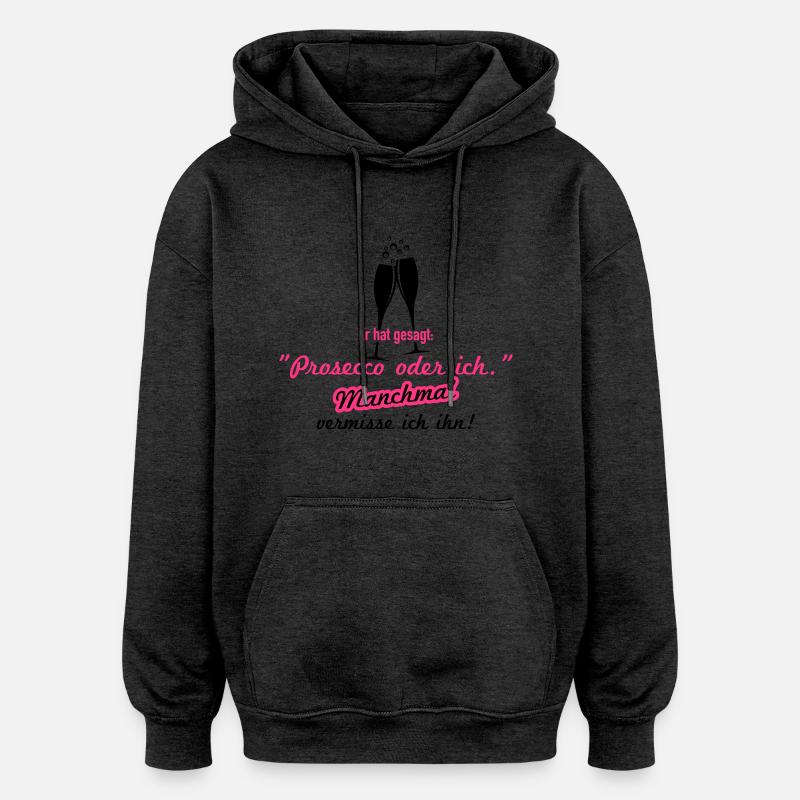 Prosecco oder ich - Oversized Unisex Hoodie - Anthrazit