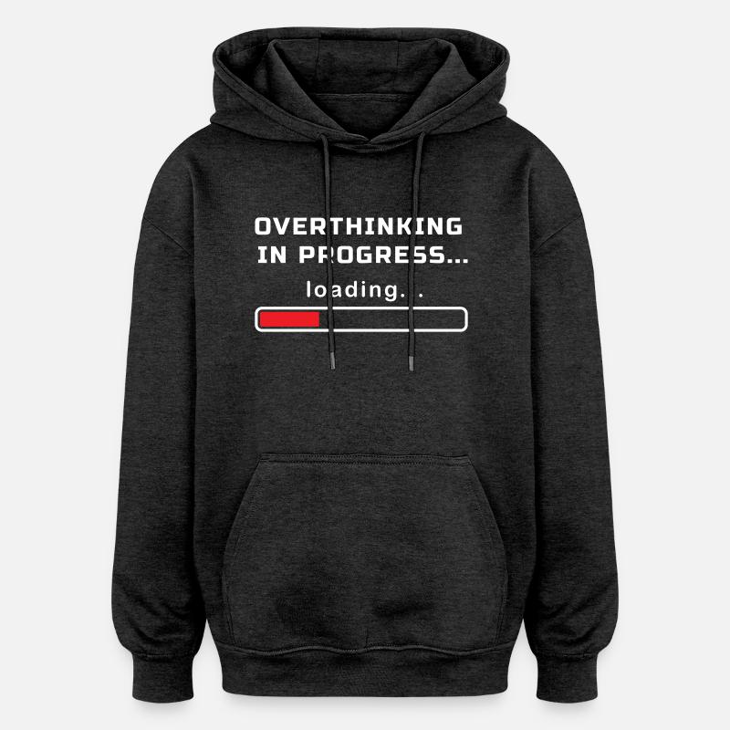 TROP RÉFLÉCHIR EN COURS CHARGEMENT... - Sweat à capuche oversize unisexe - charbon