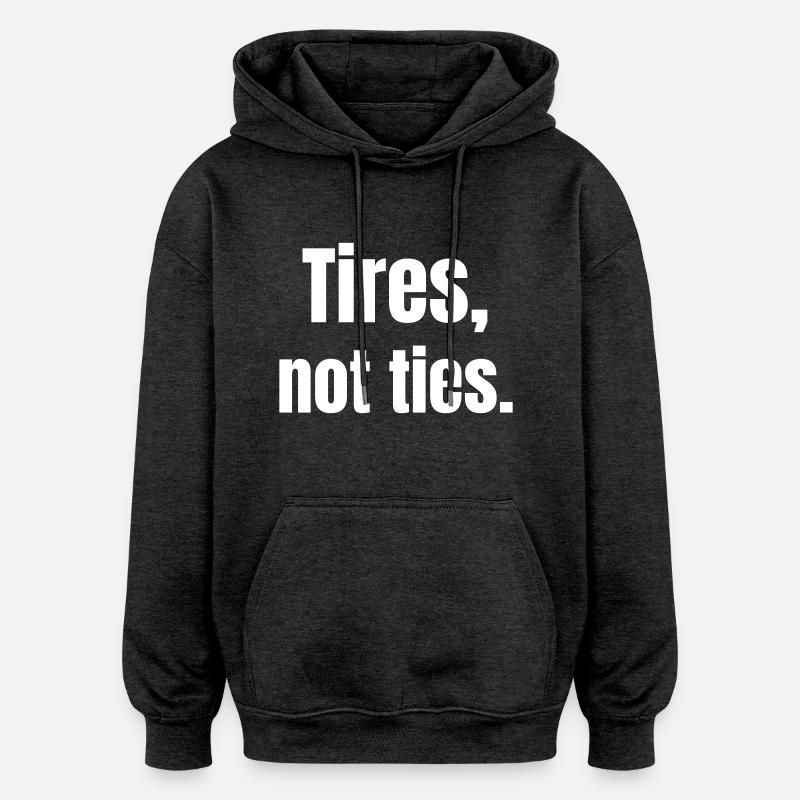 Des pneus, pas des attaches. - Sweat à capuche oversize unisexe - charbon