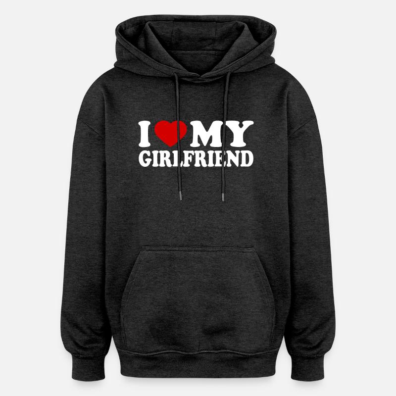 I love my girlfriend - Sweat à capuche oversize unisexe - charbon