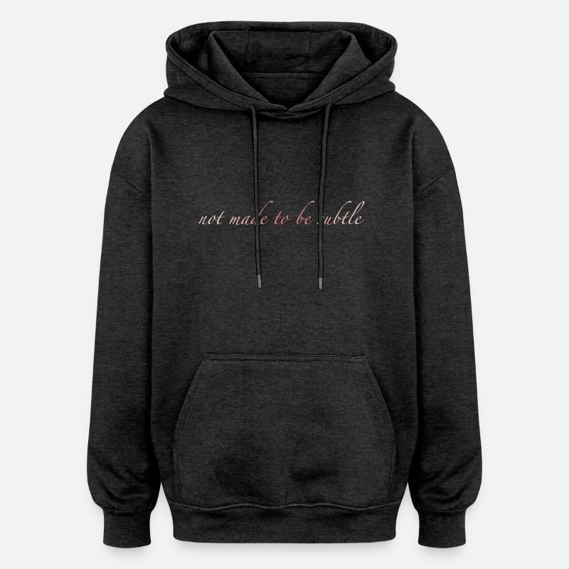 not made to be subtle - Oversized Unisex Hoodie - Anthrazit