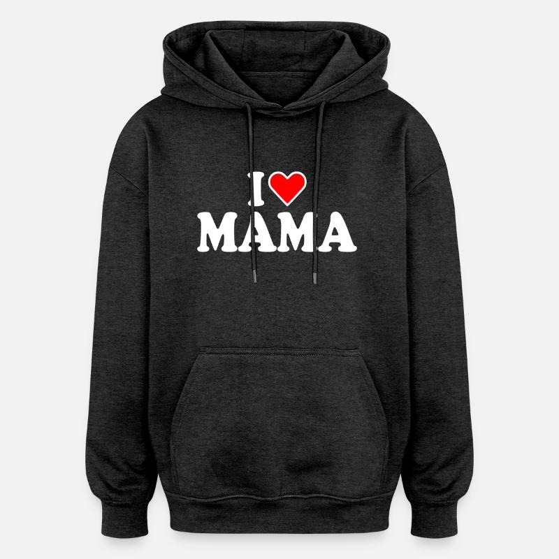 I love mama - Sweat à capuche oversize unisexe - charbon