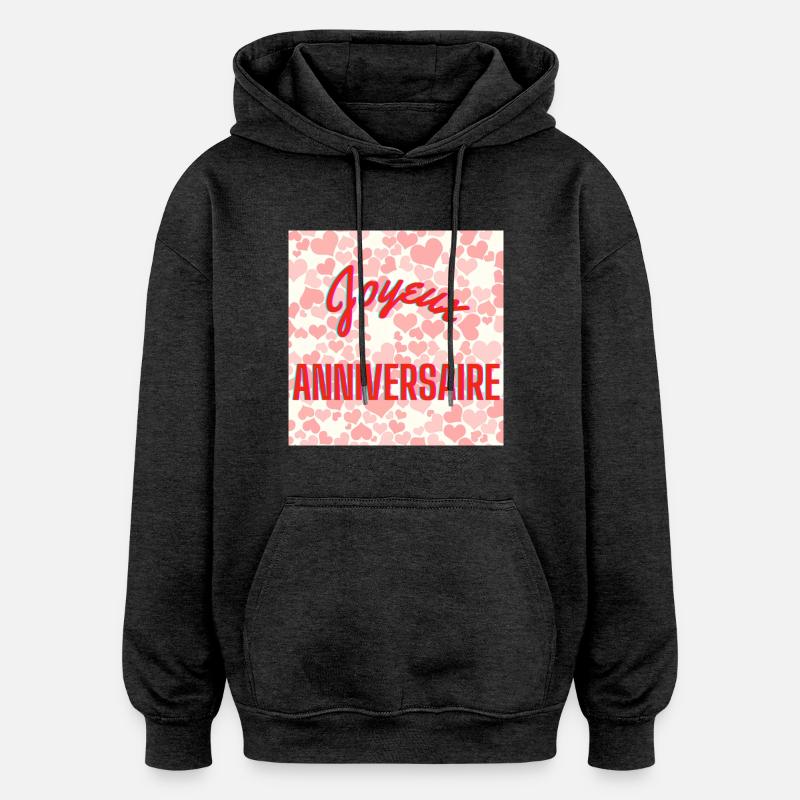 ANNIVERSAIRE,HAPPY BIRTHDAY,JOYEUX ANNIVERSAIRE - Sweat à capuche oversize unisexe - charbon