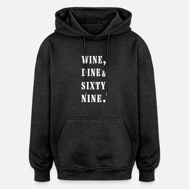 wine, dine and 69 - Sweat à capuche oversize unisexe - charbon