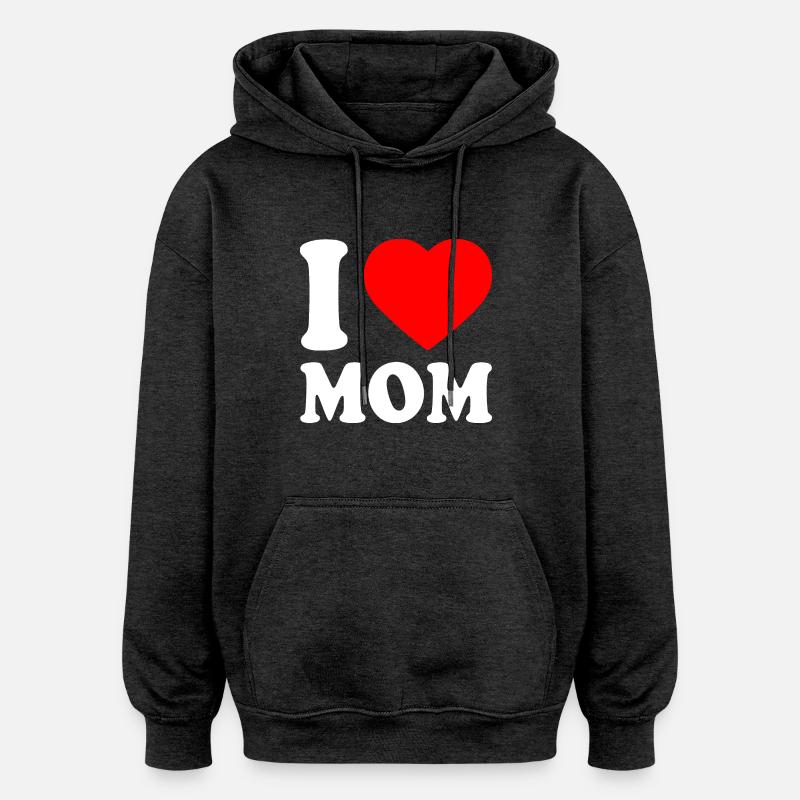 I love mom - Sweat à capuche oversize unisexe - charbon