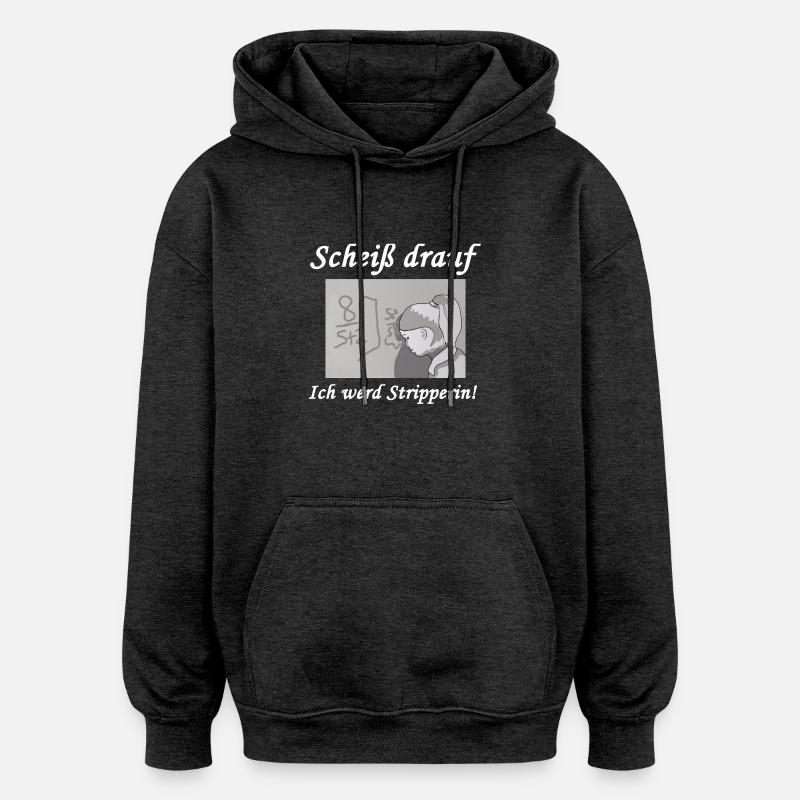 Scheiß drauf - Ich werd Stripperin! - Oversized Unisex Hoodie - Anthrazit
