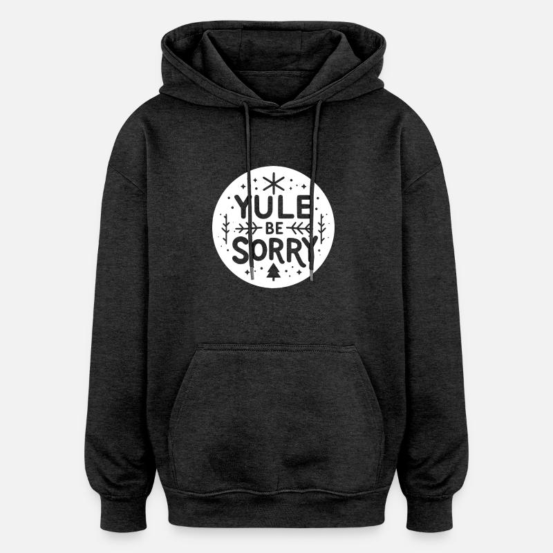 Yule Be Sorry - Sweat à capuche oversize unisexe - charbon