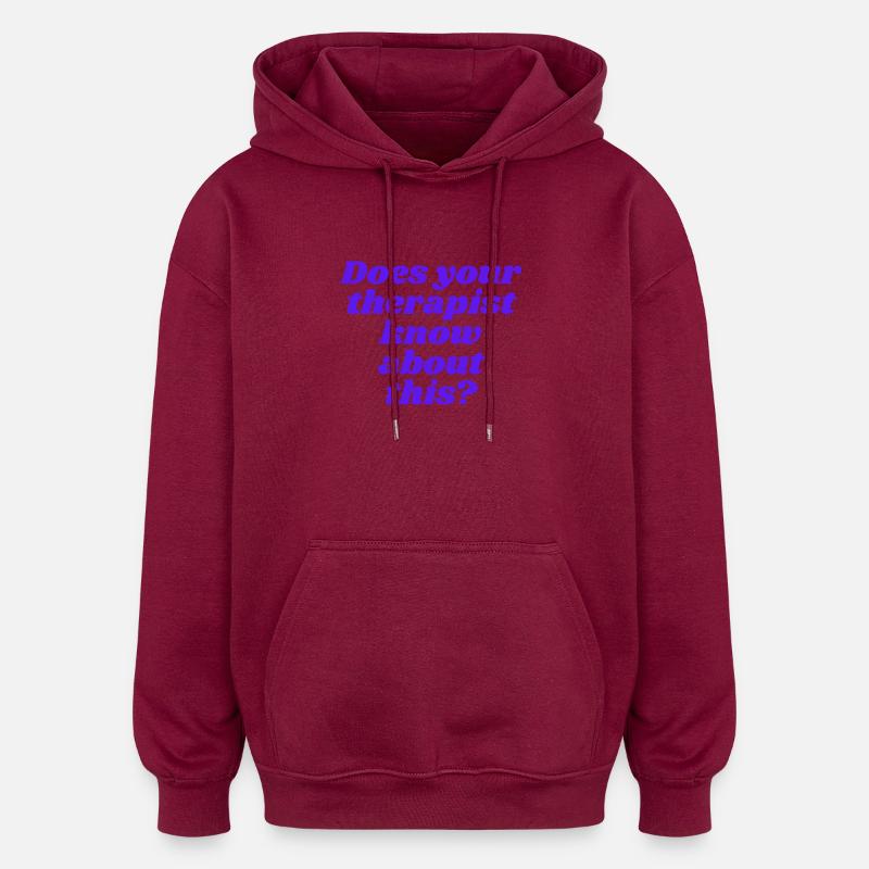 Does your therapist know about this? - Oversized Unisex Hoodie - Burgunderrot