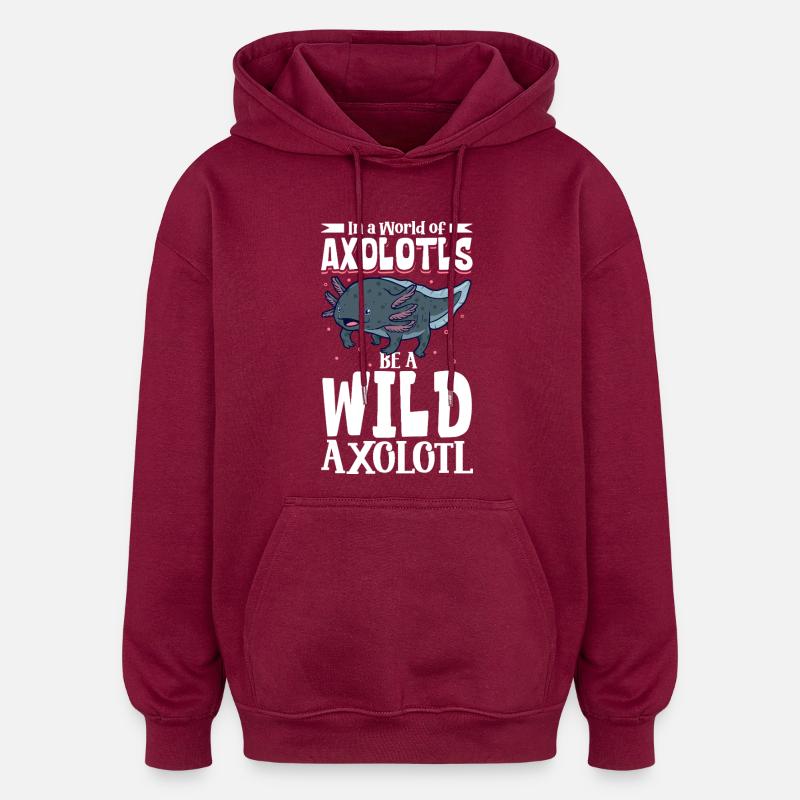 Soyez un Axolotl Sauvage - Sweat à capuche oversize unisexe - bordeaux