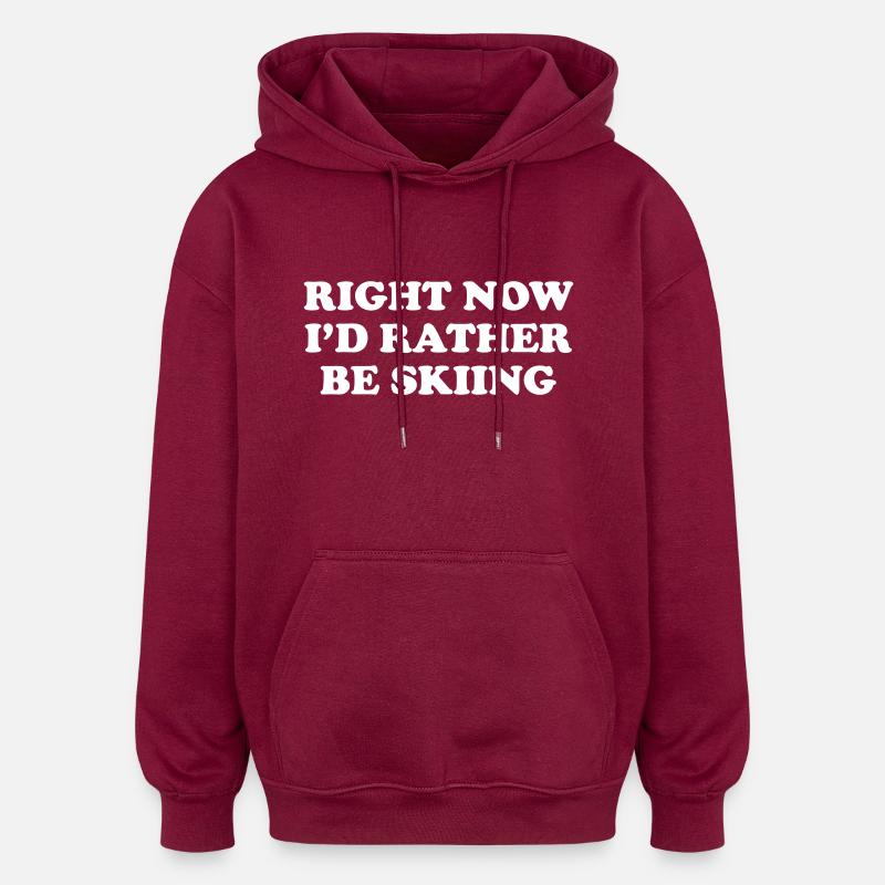 Right Now I'd Rather be Skiing - Sweat à capuche oversize unisexe - bordeaux