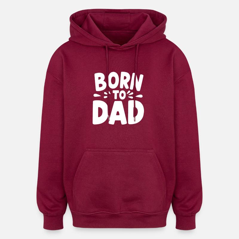 Né de papa - Sweat à capuche oversize unisexe - bordeaux
