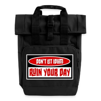 Don't Let Idiots Ruin Your Day Funny Sarcastic - Roll Top Backpack with Two Handles - black - Front