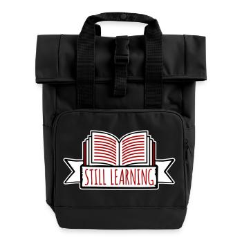 Still Learning Growth Student Motivation Saying - Roll Top Backpack with Two Handles - black - Front
