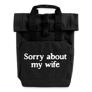 Sorry About My Wife Funny Husband Quote - Roll Top Backpack with Two Handles - black - Front