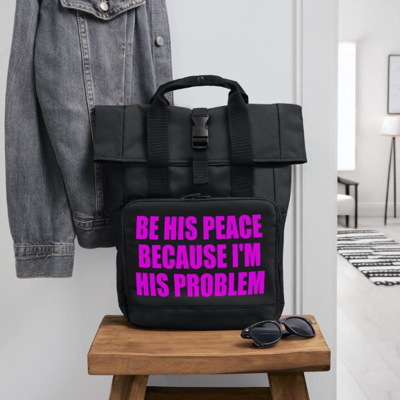 be his peace because im his problem Roll Top Backpack with Two Handles
