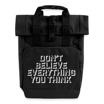 Don't Believe Everything You Think Spruch Weisheit - Rolltop Rucksack mit zwei Griffen - Schwarz - Vorne