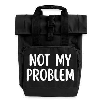 Not My Problem Sarcasme drôle Citation - Sac à dos Roll Top à deux anses - noir - Devant