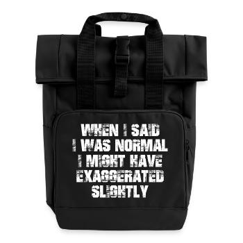 when I said I was normal I might have exaggerated - Roll Top Backpack with Two Handles - black - Front