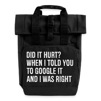 did It hurt when I told you to google It and right - Roll Top Backpack with Two Handles - black - Front