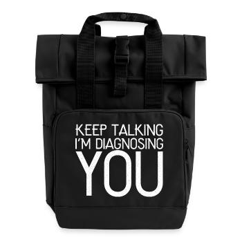 keep talking I'm diagnosing you funny shirt - Roll Top Backpack with Two Handles - black - Front