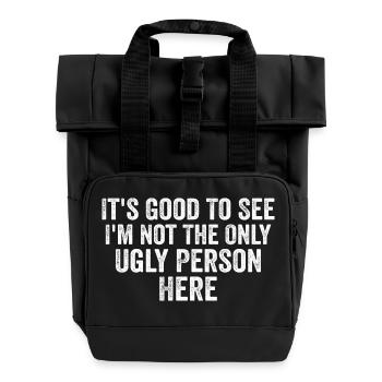 it's good to see i'm not the only ugly person here - Roll Top Backpack with Two Handles - black - Front