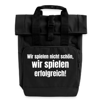 Wir spielen nicht schön, wir spielen erfolgreich. - Rolltop Rucksack mit zwei Griffen - Schwarz - Vorne