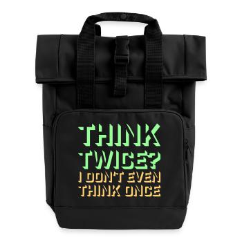 Think Twice? I Don't Even Think Once Lustig Spruch - Rolltop Rucksack mit zwei Griffen - Schwarz - Vorne