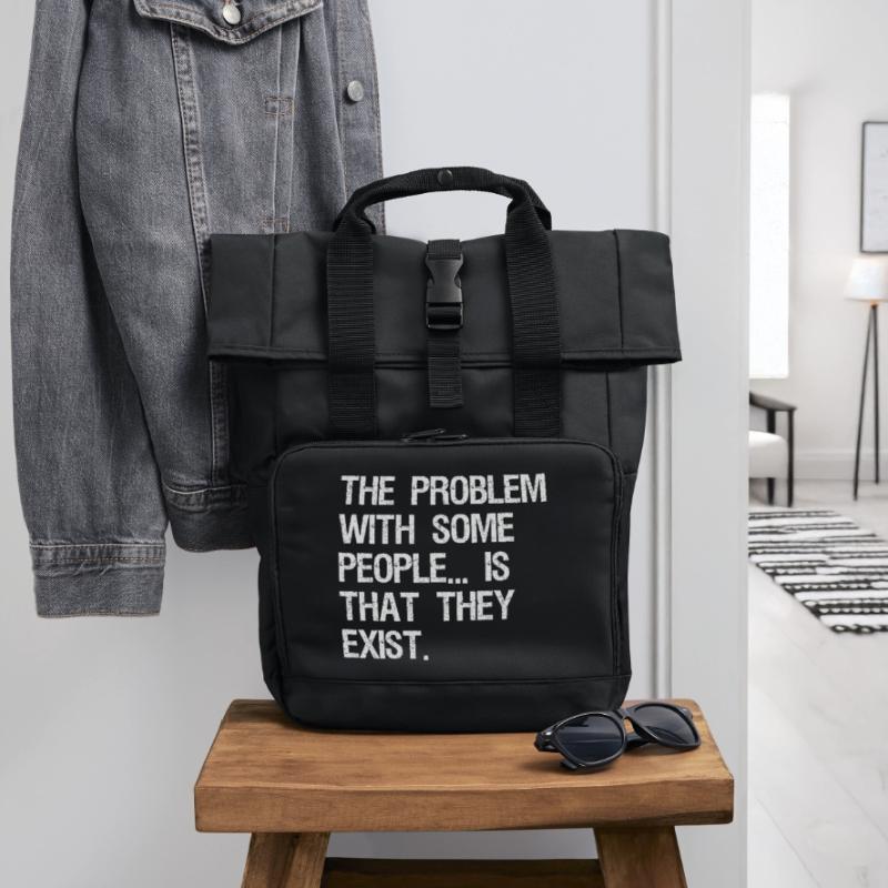 the problem with some people is that they exist Rolltop Rucksack mit zwei Griffen