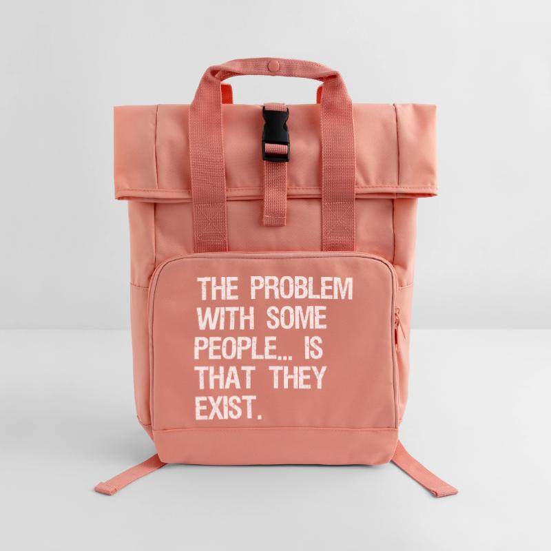 the problem with some people is that they exist Rolltop Rucksack mit zwei Griffen
