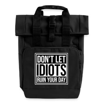 Don't Let Idiots Ruin Your Day Funny Sarcastic - Roll Top Backpack with Two Handles - black - Front