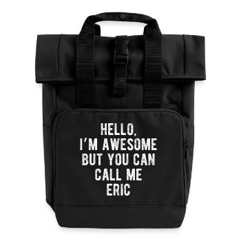 Hello I’m Awesome Call Me Eric Funny Quote - Roll Top Backpack with Two Handles - black - Front