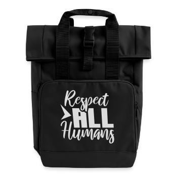 Respect All Humans Statement Humanity Saying - Roll Top Backpack with Two Handles - black - Front