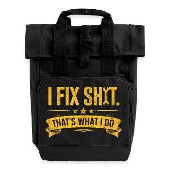 I Fix Shit—That's What I Do Handyman Mechanic - Roll Top Backpack with Two Handles - black - Front