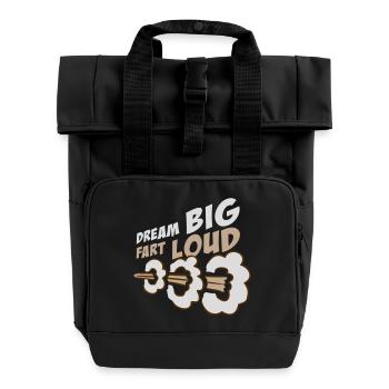 Dream Big Fart Loud Lustig Motivational Spruch - Rolltop Rucksack mit zwei Griffen - Schwarz - Vorne