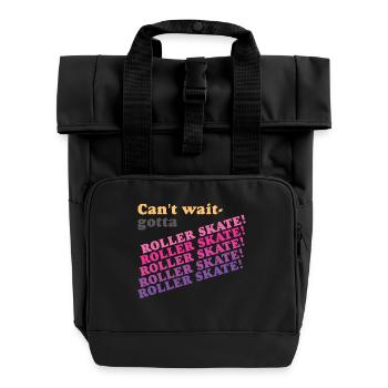 Can't Wait Gotta Roller Skate - Roll Top Backpack with Two Handles - black - Front