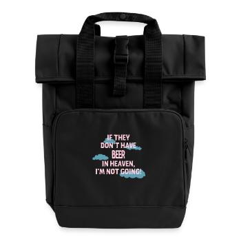 If they don't have Beer in heaven I'm not going - Roll Top Backpack with Two Handles - black - Front