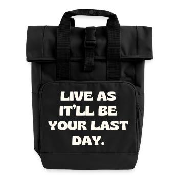 Live As It’ll Be Your Last Day - Roll Top Backpack with Two Handles - black - Front