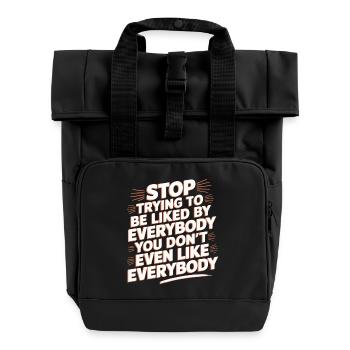Stop Trying to Be Liked You Don’t Even Like Em 9 - Rolltop Rucksack mit zwei Griffen - Schwarz - Vorne