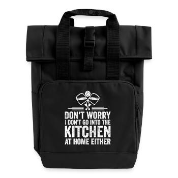 Don't Worry I Don't Go Into The Kitchen - Roll Top Backpack with Two Handles - black - Front
