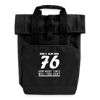 I am 76 – 76th birthday gift - Roll Top Backpack with Two Handles - black - Front
