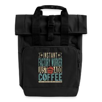 Instant Factory Worker Just Add Coffee - Roll Top Backpack with Two Handles - black - Front