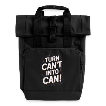 Turn Can't Into Can Motivational Graphic - Roll Top Backpack with Two Handles - black - Front