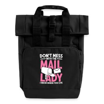 Dont mess with the mail lady.I know where you Live - Rolltop Rucksack mit zwei Griffen - Schwarz - Vorne