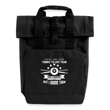 More Things To Life Than Billiards But I Ignore - Roll Top Backpack with Two Handles - black - Front