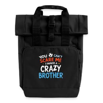 You Cant Scare Me I Have a Crazy Brother - Rolltop Rucksack mit zwei Griffen - Schwarz - Vorne