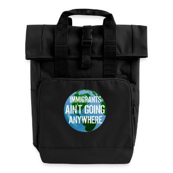 IMMIGRANTS AIN'T GOING ANYWHERE Immigrant Rights - Roll Top Backpack with Two Handles - black - Front