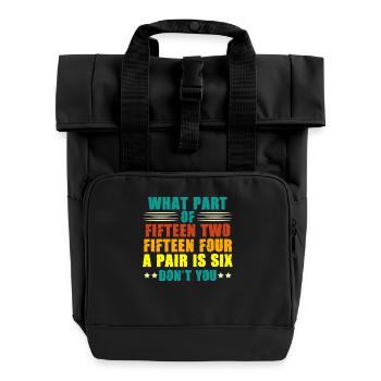 What Part Of Fifteen Two Fifteen Four A Pair Is - Roll Top Backpack with Two Handles - black - Front