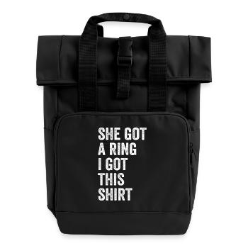 She Got A Ring I Got This shirt Funny Engagement - Roll Top Backpack with Two Handles - black - Front