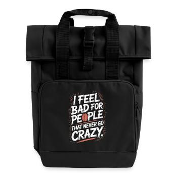 I Feel Bad For People That Never Go Crazy Verrückt - Rolltop Rucksack mit zwei Griffen - Schwarz - Vorne